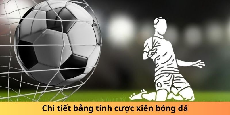 Chi tiết bảng tính cược xiên bóng đá